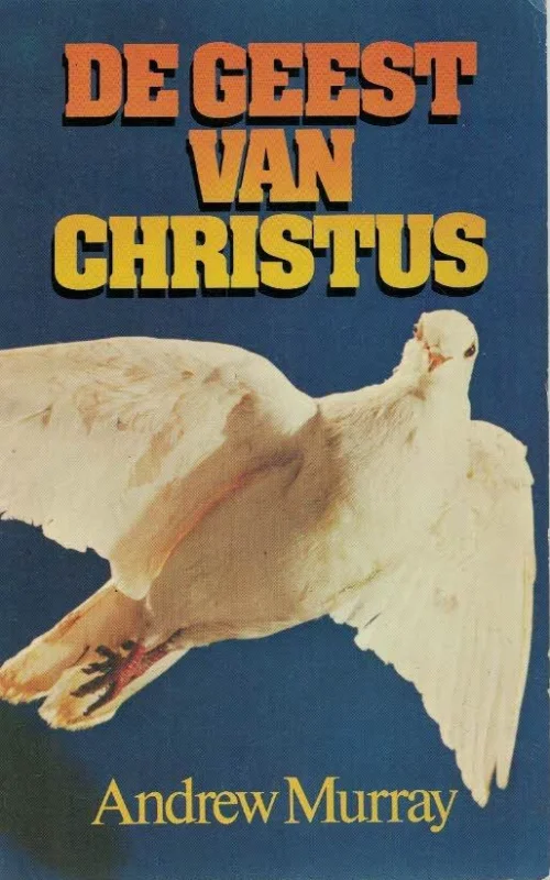 De geest van Christus : gedachten over de inwoning van de Heilige Geest in de gelovige en in de Kerk – Adrew Murray (zonder isbn) Premium