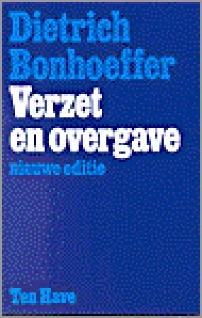 Nieuw Verzet en overgave : brieven en aantekeningen uit de gevangenis – Dietrich Bonhoeffer (nieuwe editie 1995)