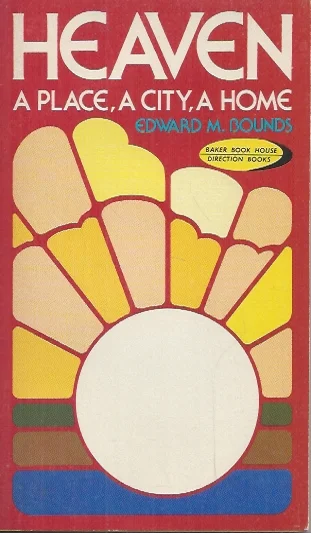 Heaven: A Place, A City, A Home – Edward M. Bounds Op = Op