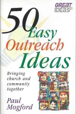 50 Easy Outreach Ideas : Bringing Church and Community Together – Paul Mogford Laatste Kans