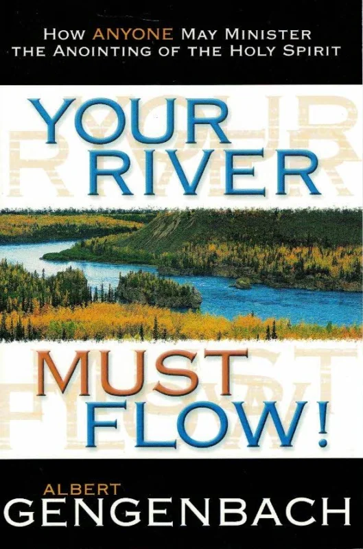 Your River Must Flow! : How Anyone May Minister the Anointing of the Holy Spirit – Albert Gengenbach Exclusieve Aanbieding