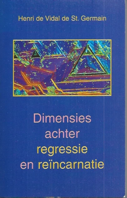 Dimensies achter regressie en reincarnatie – Henri de Vidal de St. Germain. Beste Prijs
