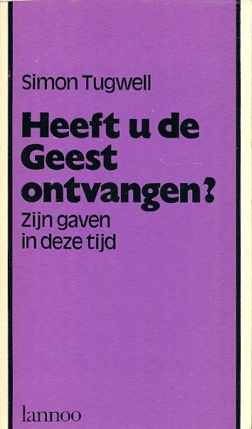 Heeft u de Geest ontvangen? : Zijn gaven in deze tijd–Simon Tugwell Hoge Kwaliteit