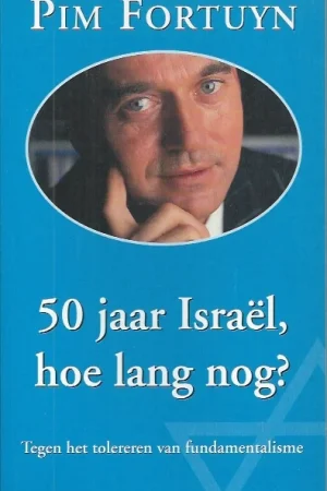 50 jaar Israel, hoe lang nog? : tegen het tolereren van fundamentalisme – Pim Fortuyn Op = Op