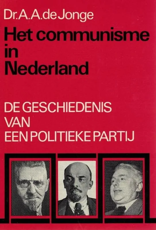 Het communisme in Nederland : De geschiedenis van een politieke partij – Dr. A.A. de Jonge Goedkoop