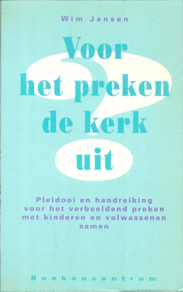 Voor het preken de kerk uit : Pleidooi en handreiking voor het verbeeldend preken met kinderen en volwassenen samen – Wim Jansen Hoge Kwaliteit