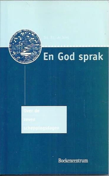 Aanbieding En God sprak : Over de zeven scheppingsdagen – Dr. P.L. de Jong