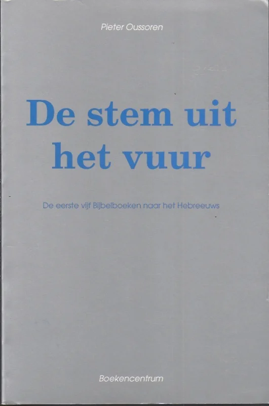 De stem uit het vuur : de eerste vijf Bibelboeken naar het Hebreeuws – Pieter Oussoren (vertaler) Bestel Nu