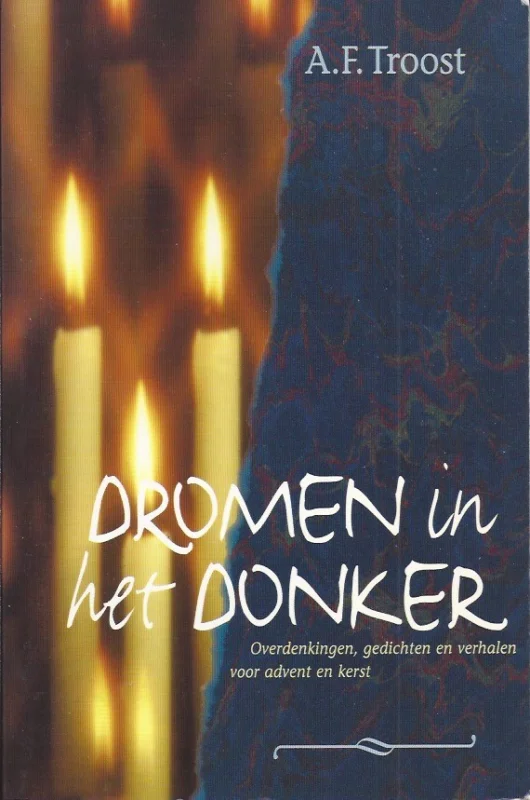 Dromen in het donker : overdenkingen, gedichten en verhalen voor advent en kerst – A.F. Troost Premium
