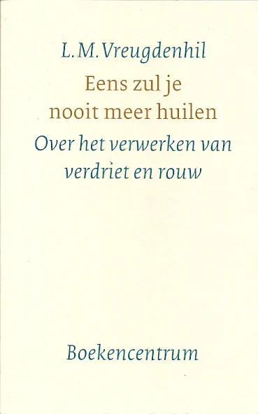 Shop Nu Eens zul je nooit meer huilen : over het verwerken van verdriet en rouw – L.M. Vreugdenhil