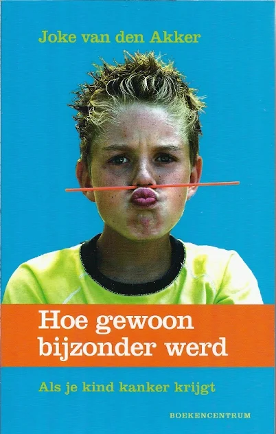 Hoe gewoon bijzonder werd. Als je kind kanker krijgt – Joke van den Akker Betrouwbaar