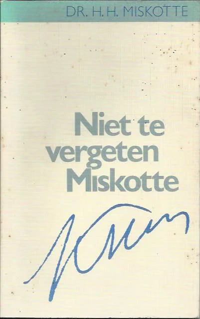 Nieuw Niet te vergeten Miskotte – (door) dr. H.H. Miskotte