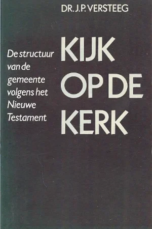 Aanbieding Kijk op de kerk : de structuur van de gemeente volgens het Nieuwe Testament – J.P. Versteeg