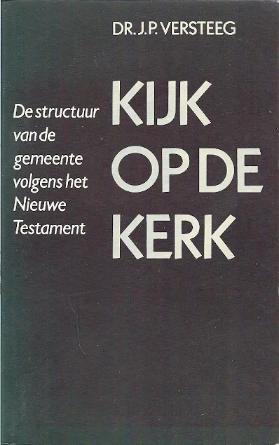 Aanbieding Kijk op de kerk : de structuur van de gemeente volgens het Nieuwe Testament – J.P. Versteeg