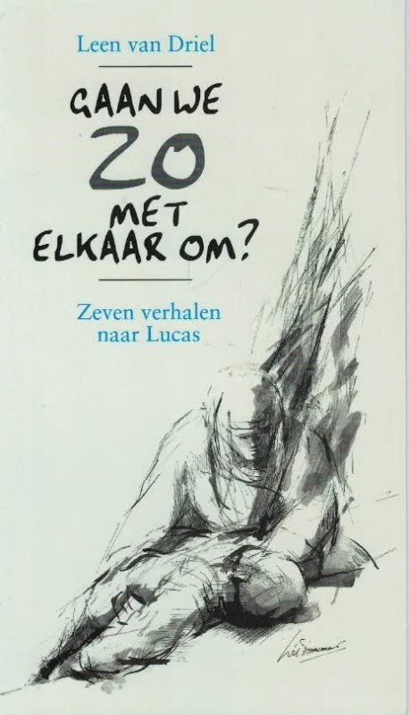 Gaan we zo met elkaar om? : zeven verhalen naar Lucas – Leen van Driel Shop Nu