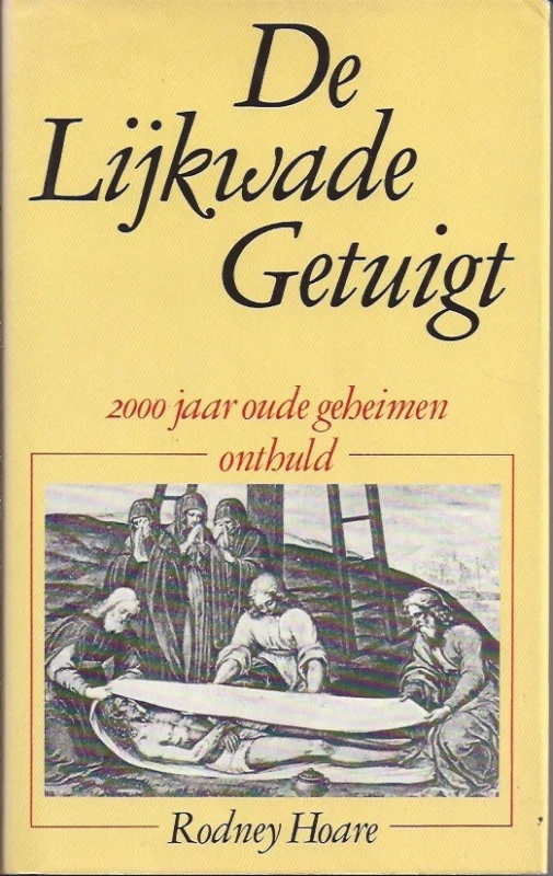 De lijkwade getuigt : 2000 jaar oude geheimen onthuld – Rodney Hoare Laatste Versie