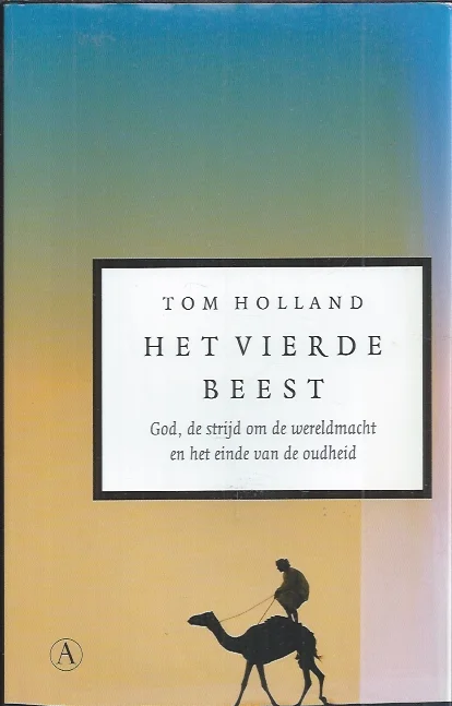 Het vierde beest : God, de strijd om de wereldmacht en het einde van de oudheid – Tom Holland Goedkoop