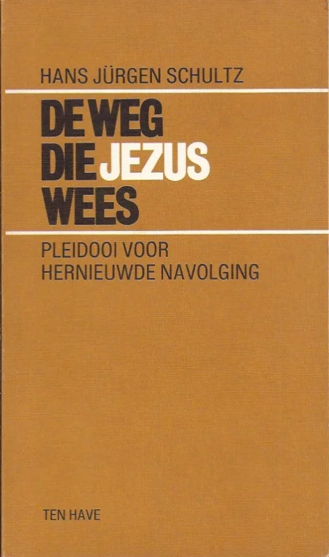 De weg die Jezus wees : pleidooi voor hernieuwde navolging – Hans Jurgen Schultz Betrouwbaar