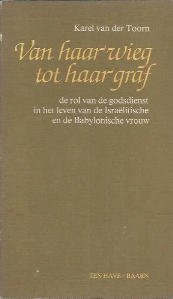 Uitverkoop Van haar wieg tot haar graf : de rol van de godsdienst in het leven van de Israelitische en de Babylonische vrouw – Karel van der Toorn