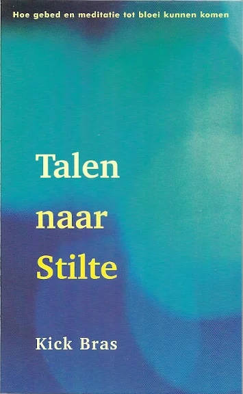 Betrouwbaar Talen naar Stilte : hoe gebed en meditatie tot bloei kunnen komen – Kick Bras