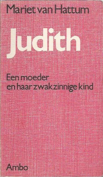 Judith : een moeder en haar zwakzinnige kind – Mariet Van Hattum Beste Prijs