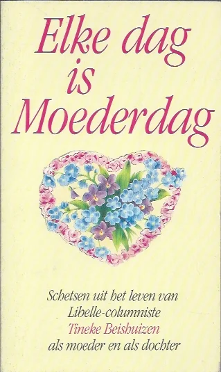 Elke dag is Moederdag – Tineke Beishuizen Bestel Nu