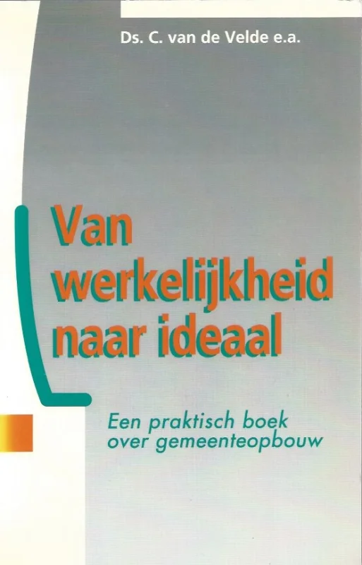 Beperkt Aanbod Van werkelijkheid naar ideaal : een praktisch boek over gemeenteopbouw – C. van de Velde e.a.