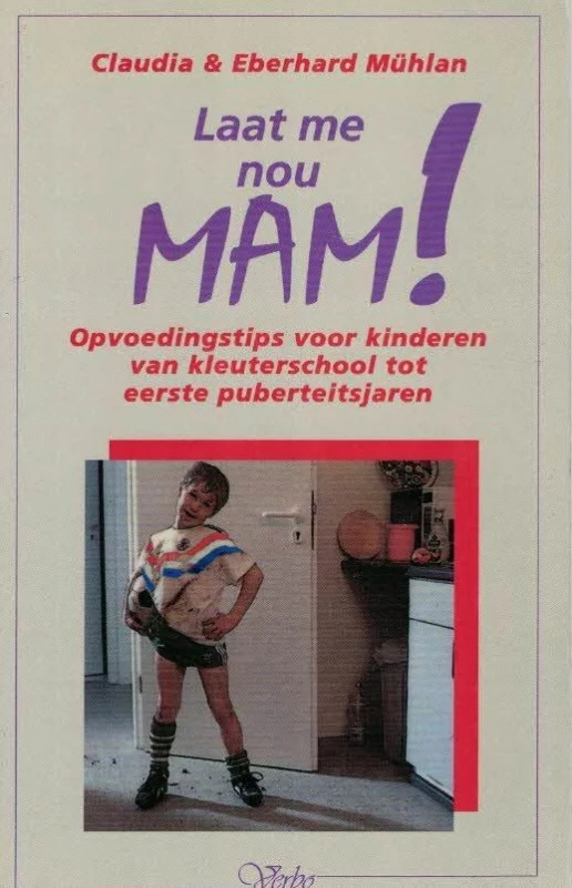 Gratis Retour Laat me nou, mam! : opvoedingstips voor kinderen van kleuterschool tot eerste puberteitsjaren – Claudia en Eberhard Mühlan