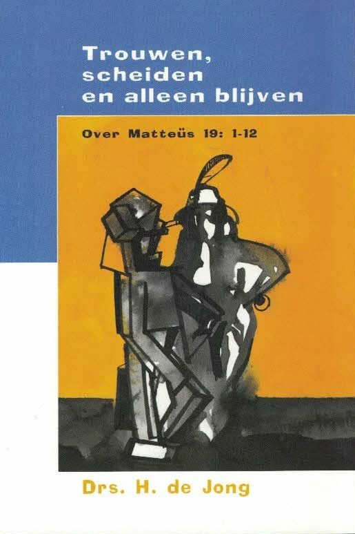 Trouwen, scheiden en alleen blijven : over Matteus 19:1-12 – Drs. H. de Jong Beste Prijs