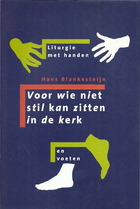 Exclusieve Aanbieding Voor wie niet stil kan zitten in de kerk : liturgie met handen en voeten – Hans Blankesteijn
