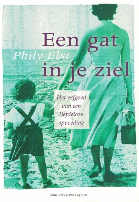 Een gat in je ziel : het erfgoed van een liefdeloze opvoeding–Phily Elst Laatste Kans