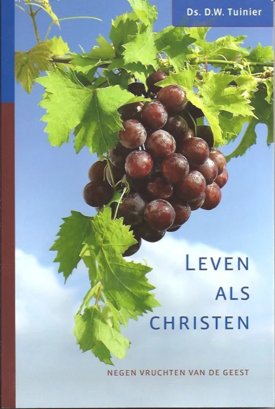 Hoge Kwaliteit Leven als christen : Negen vruchten van De Geest – Ds. D.W. Tuinier