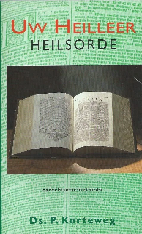 Finale Uitverkoop Uw Heilleer : catechisatiemethode / deel 1, Heilsorde– Ds. P. Korteweg