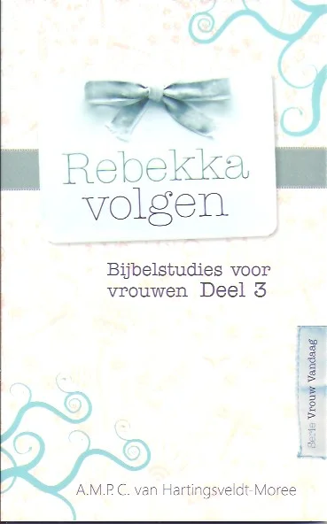 Hoge Kwaliteit Rebekka volgen : bijbelstudies voor vrouwen – A.M.P.C. van Hartingsveldt-Moree