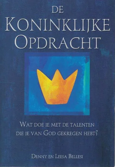Weekendaanbieding De koninklijke opdracht : wat doe je met de talenten die je van god gekregen hebt? – Denny en Leesa Bellesi