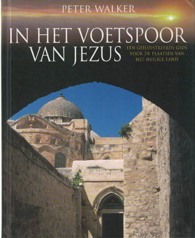 In het voetspoor van Jezus : een geïllustreerde gids voor de plaatsen van het het Heilige Land– Peter Walker Populair