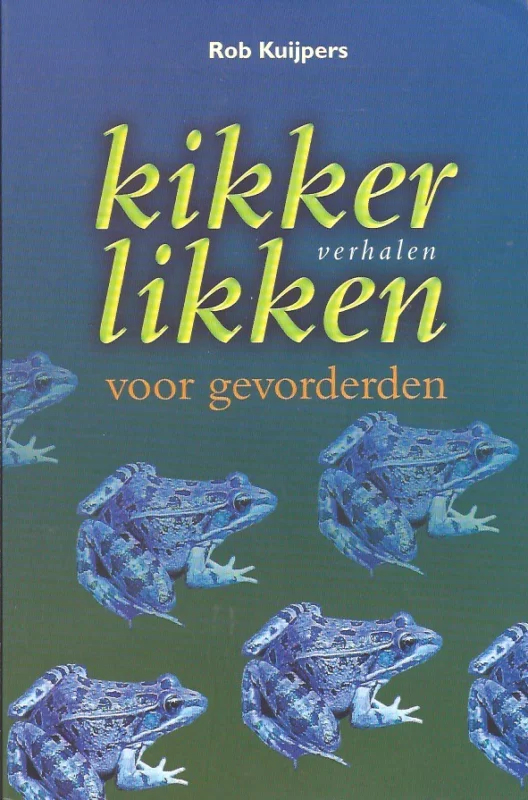 Voordeelprijs Kikkerlikken voor gevorderden : verhalen – Rob Kuijpers