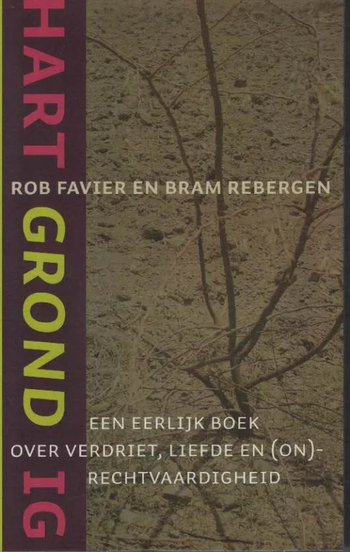 Hartgrondig : een eerlijk boek over verdriet, liefde en (on)rechtvaardigheid – Rob Favier en Bram Rebergen Koop Online