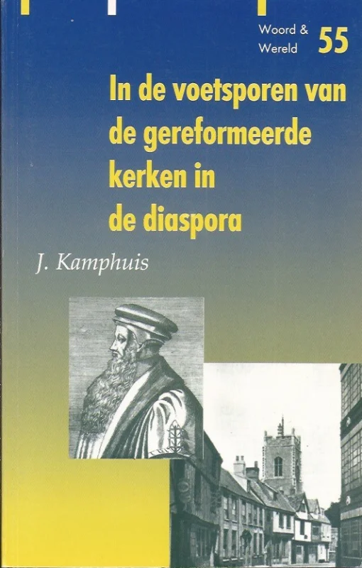 In de voetsporen van de gereformeerde kerken in de diaspora – J. Kamphuis Gecertificeerd