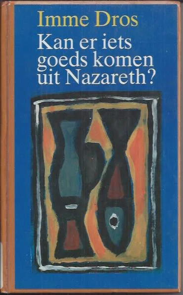 Gecertificeerd Kan er iets goeds komen uit Nazareth? : veertien monologen – Imme Dros