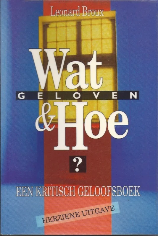 Meest Verkocht Wat & Hoe geloven : een kritisch geloofsboek (Herziene Uitgave) – Leonard Broux