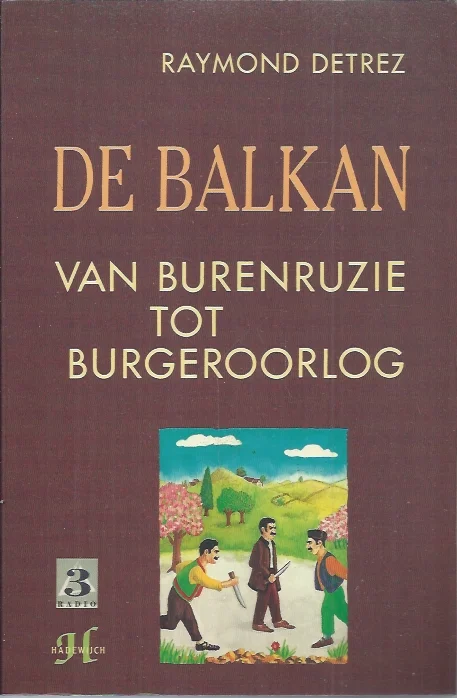 De Balkan : van burenruzie tot burgeroorlog – Raymond Detrez Tijdelijk Beschikbaar
