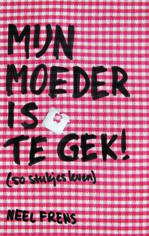 Speciale Aanbieding Mijn moeder is te gek! –Neel Frens