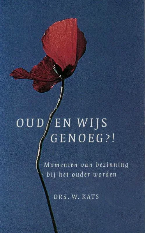 Superprijs Oud en wijs genoeg?! : momenten van bezinning bij het ouder worden–Drs. W. Kats