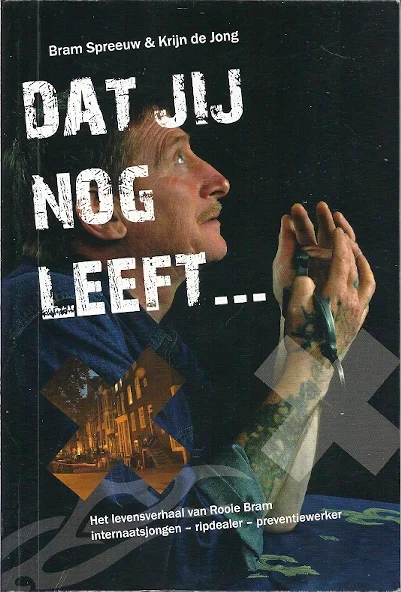 Dat jij nog leeft… : het levensverhaal van Rooie Bram : internaatsjongen, ripdealer, preventiewerker – Bram Spreeuw & Krijn de Jong Dagaanbieding