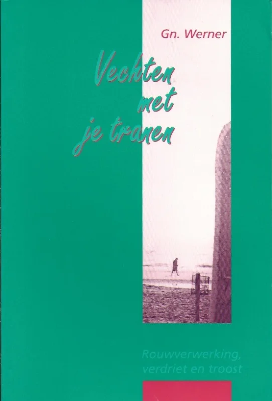 Beperkte Voorraad Vechten met je tranen : rouwverwerking, verdriet en troost – Gn. Werner
