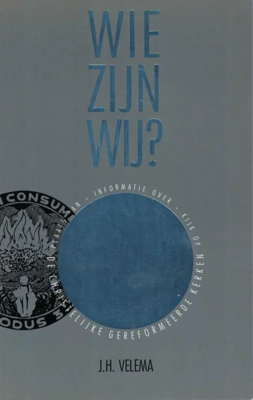 Wie zijn wij? : plaats van, informatie over, kijk op de Christelijke Gereformeerde Kerken–J.H. Velema Nieuw