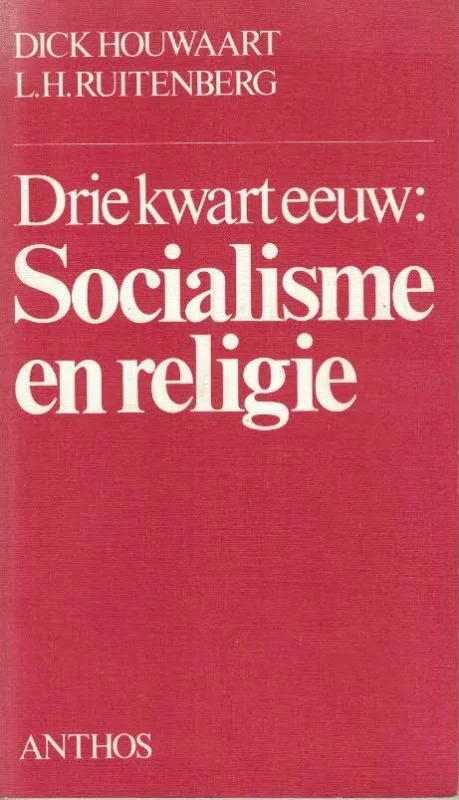 Beperkt Aanbod Drie kwart eeuw : socialisme en religie – Dick Houwaart met L.H. Ruitenberg