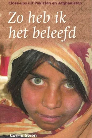 Zo heb ik het beleefd : Close-ups uit Pakistan en Afganistan–Corrie Swen Koopje