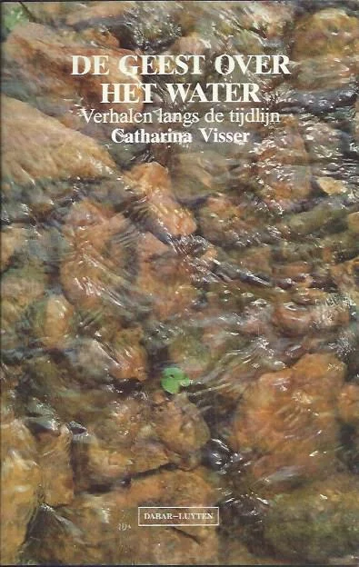 Finale Uitverkoop De geest over het water : verhalen langs de tijdlijn – Catharina Visser